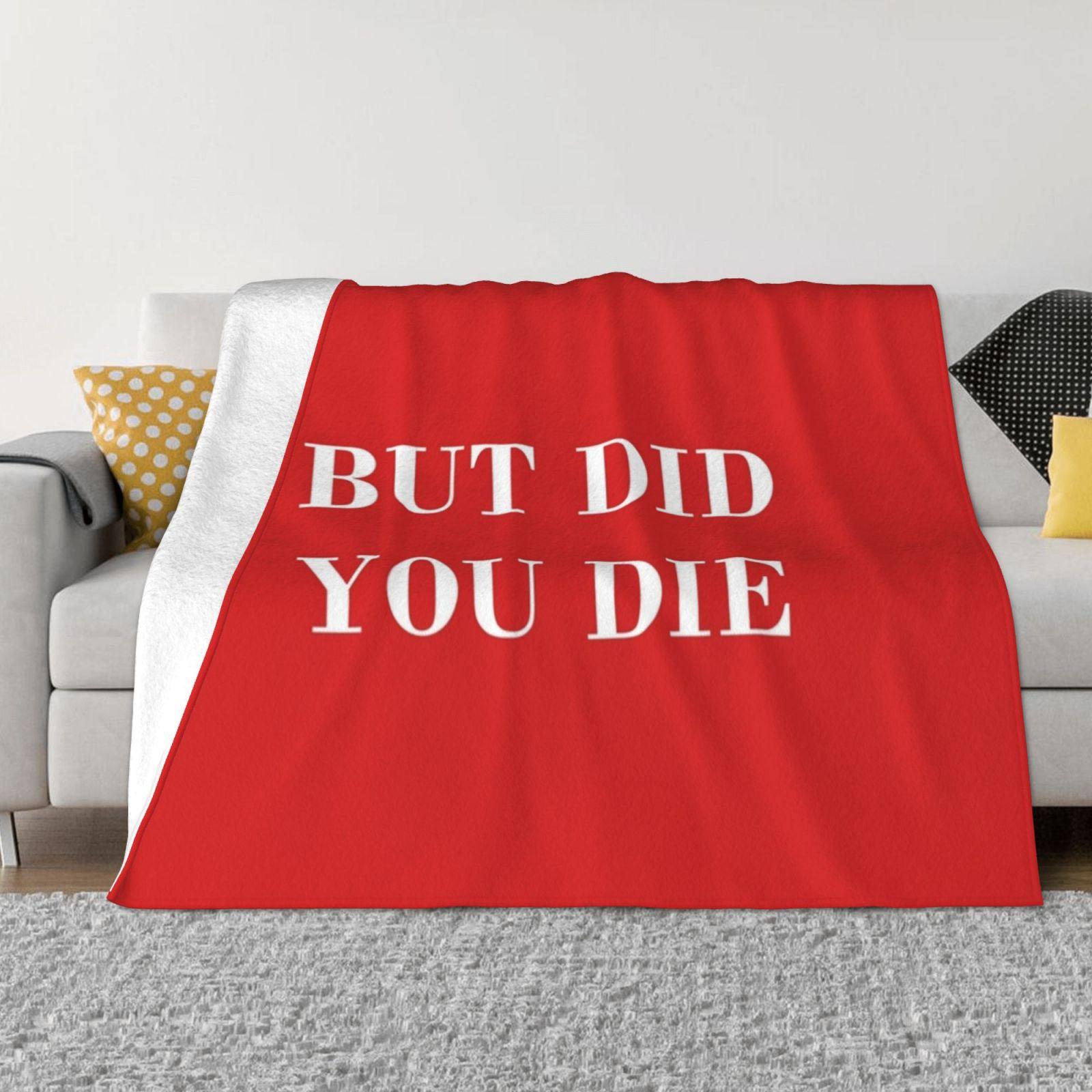 But Did You Die White Latest Super Soft Warm Light Thin Blanket Funny Quote Humor Sarcasm Quotes The Hangover Comedy Movie 30x40in