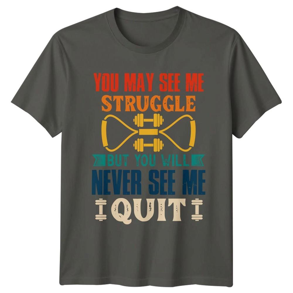You May See Me Struggle TShirt Weightlifting Motivation Fitness Birthday Gift S