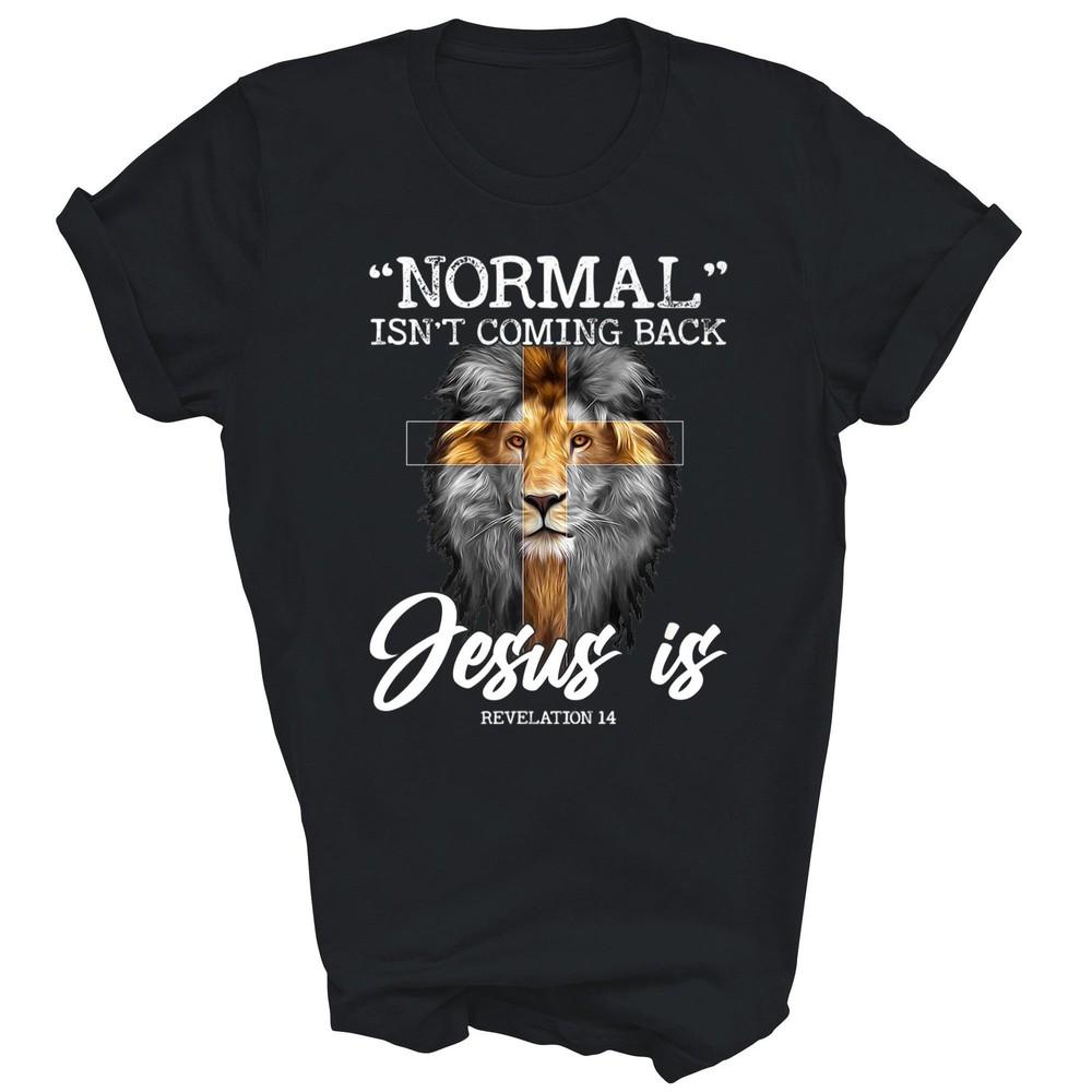 

Normal Isn t Coming Back But Jesus Is Christian Unisex Shirt Gift 4XL