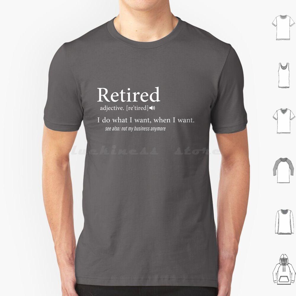 Retired  I Do What I Want When I Want T Shirt Cotton Men Women DIY Print Retired Retirement Funny Veteran Military Firefighter