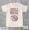 Need A Hedge Hug Hedgehog Funny Shirt, Cute Humorous Tee, Vintage Casual Wear