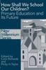 The How Shall We School Our Children? : The Future of Primary Education Book