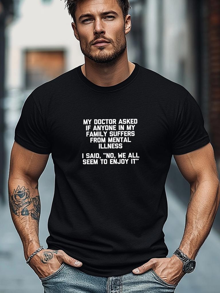 Plus-size Men's T-shirt, Simple and Clean, Minimalist and Stylish, Men's "My Doctor Asked If Anyone in My Family Suffers from Mental Illness" Graphic