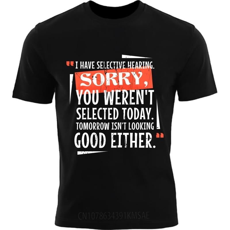 Cool Boys Summer Tshirt I Have Selective Hearing Sorry You Werent Selected Today Tomorrow Isnt Looking Good Either Short
