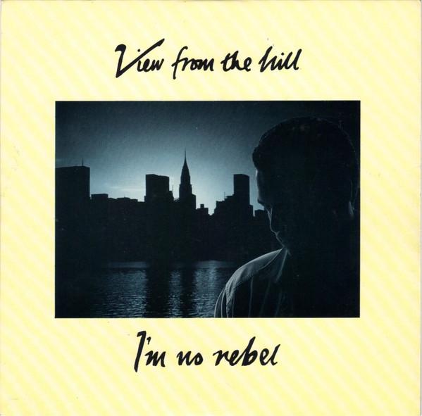 

7inch Record VIEW FROM THE HILL - I m No Rebel EMI5580 EMI 1986 UK Pop Used