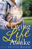 The Living Life Awake : Use Knowledge of the Brain To Create a Mind Prepared for Your Future Book