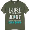 Quick Dry Shirt Printed For Unisex Oneck Tshirt Daily Wear I Just Had A Joint Clam Down Trendy Boys Top Tees Summer Tshirt