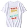 With A Body Like This Who Needs Hair Shirt Bald Gift Leisure T Shirts For Men Tops T Shirt Outdoor New Funny Cloth gift