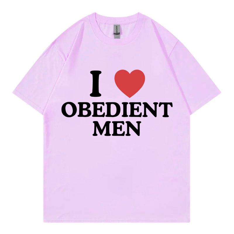 I Love Obedient Men Funny Meme Tshirt High Quality Fashion Oversized Tshirts Mens Womens Casual Cotton Short Sleeve T Shirt
