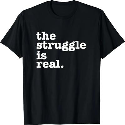 The Struggle Is Real T-Shirt