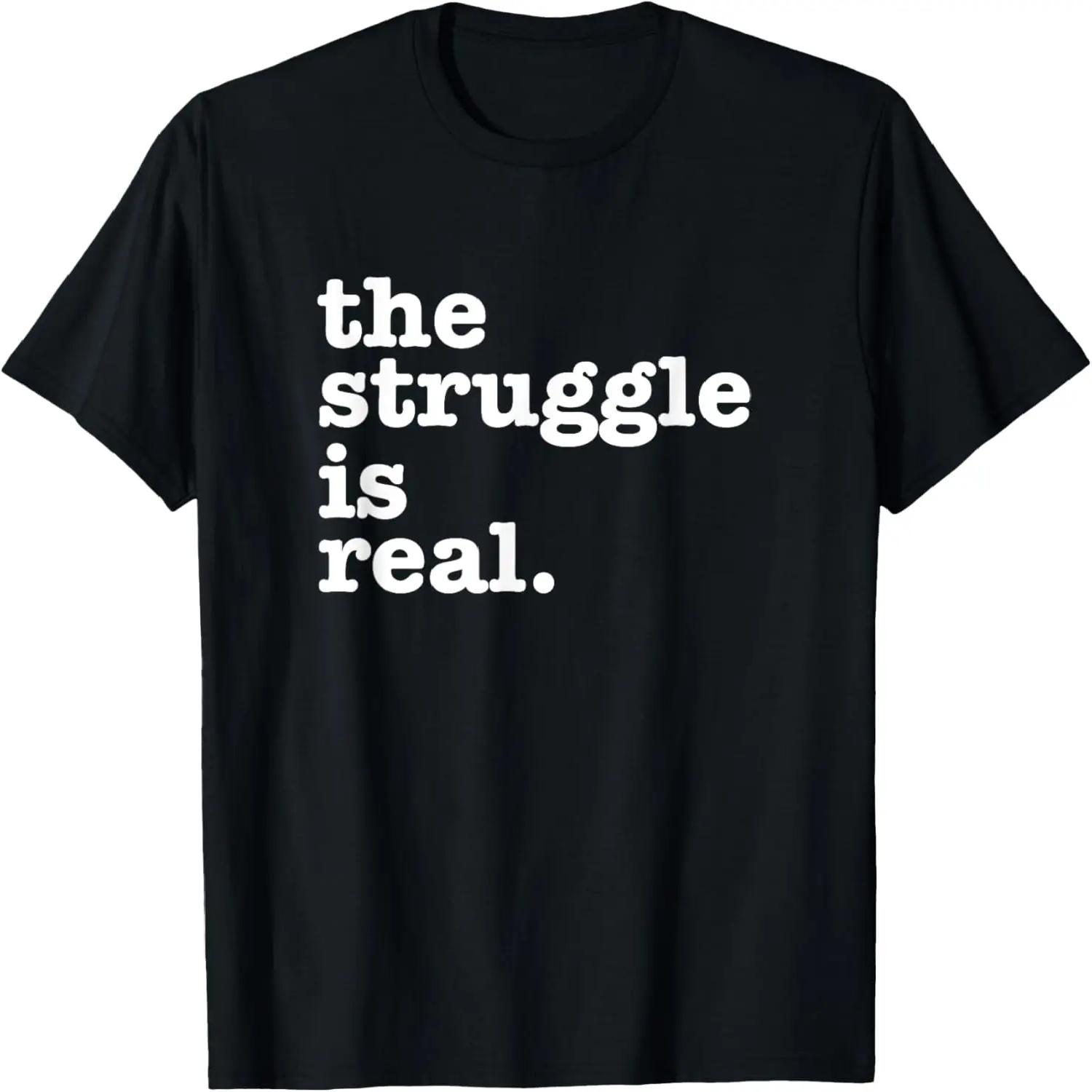The Struggle is Real T-Shirt S