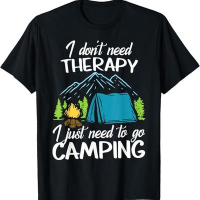 I Don'T Need Therapy Just To Go Camping Funny Campers T Shirt