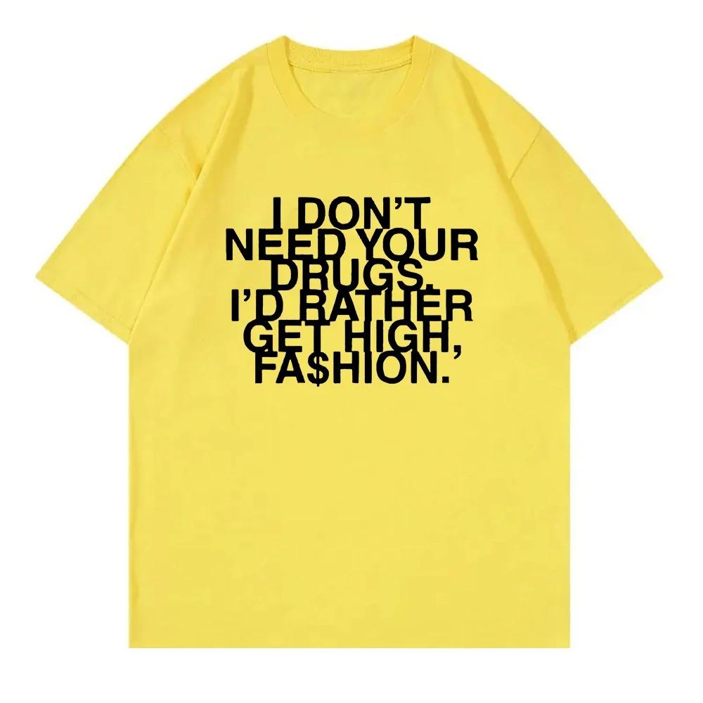 I Don’t Need Your Drugs I’d Rather Get High Fashion TShirt 2025 Addison Rae Men_women Clothing Cotton Best Selling Round Neck