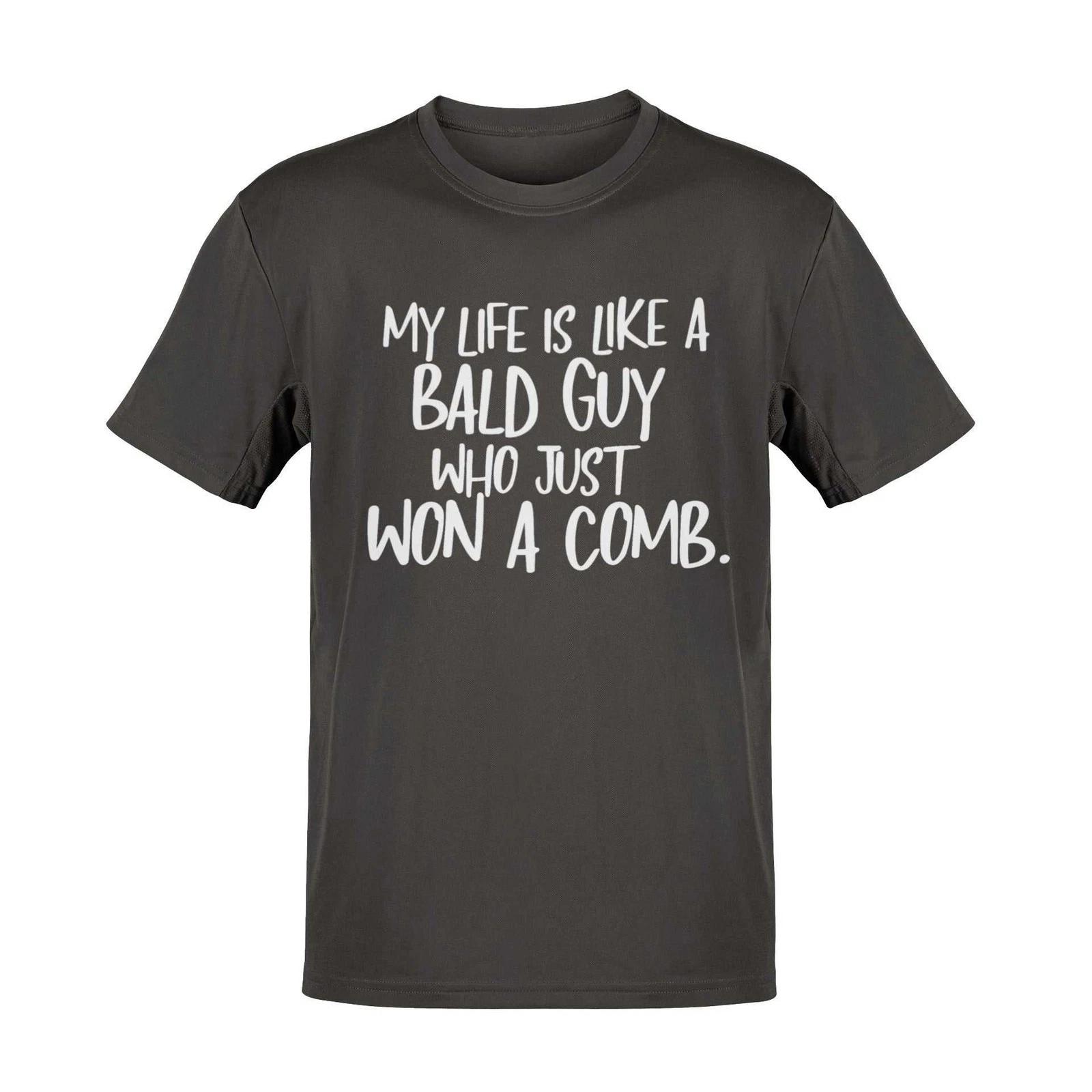 Funny My Life Is Like a Bald Guy Who just Won A Comb T-Shirt Joke Lover Gift M