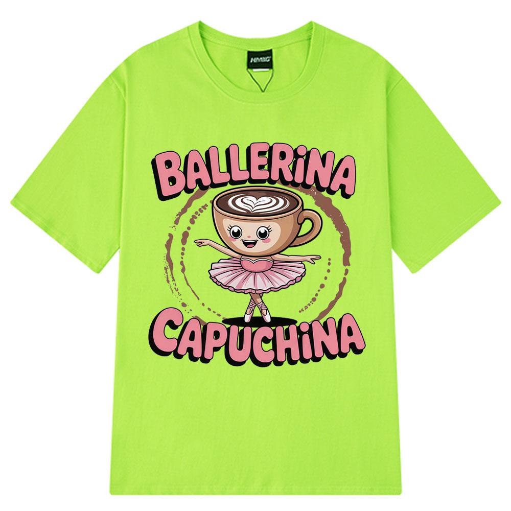 Cute Ballerina Capuchina Funny Coffee Meme Tshirt Espresso Lover Gift Italian Trendy Tees Aesthetic 100 Cotton Tshirts Unisex
