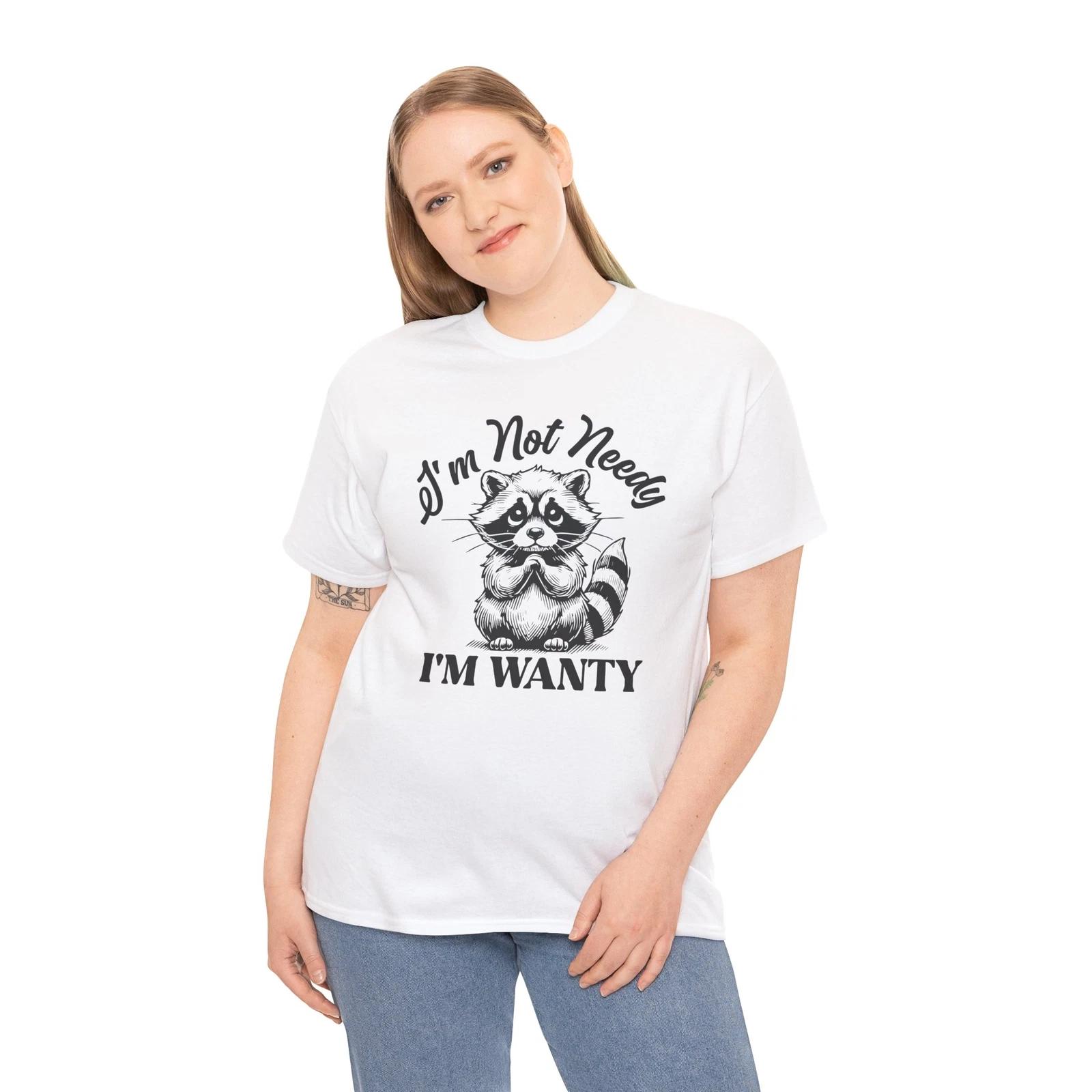 I m Not Needy I m Wanty T-Shirt | Casual & Funny Statement Tee S