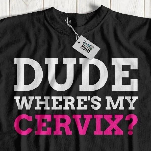 Dude Where s My Cervix T-Shirt Cervicectomy Gifts & Cervical Cancer Surgery Tee L