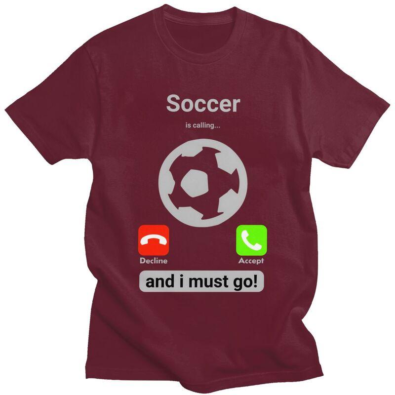 Soccer Is Calling And I Must Go T Shirts for Men 100 Cotton Tee Tops Football Player Quote Tshirt ShortSleeve Tshirt Clothing