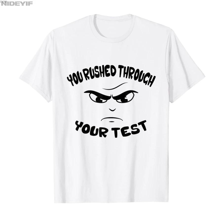 You Rushed Through Your Test Teacher Meme Funny Test Day Tshirt For Men Women 100 Cotton T Shirts Short Sleeve Tops 04201