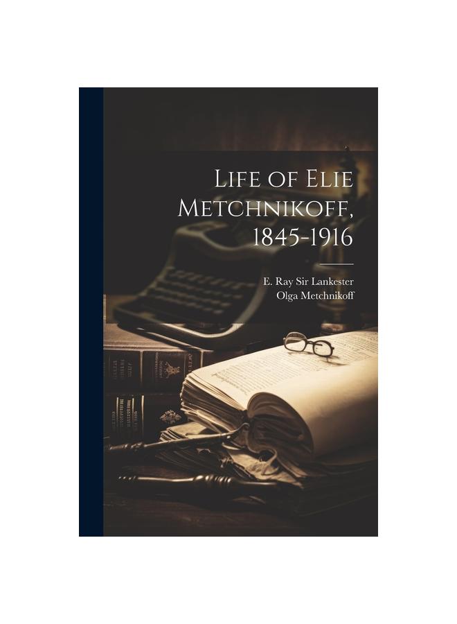 Libro Life of Elie Metchnikoff, 1845-1916