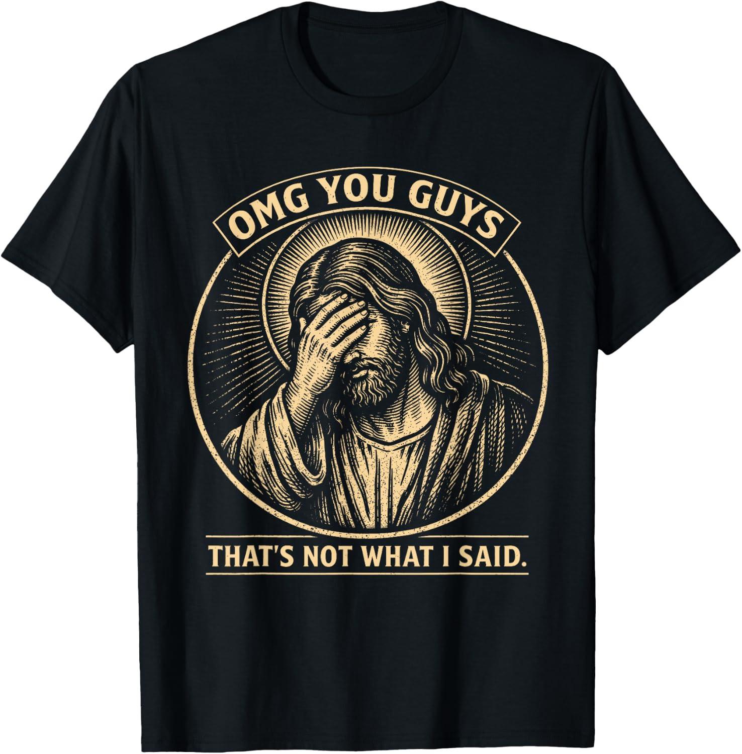 OMG You Guys That s Not What I Said Christian Jesus Faith T-Shirt XXXXL