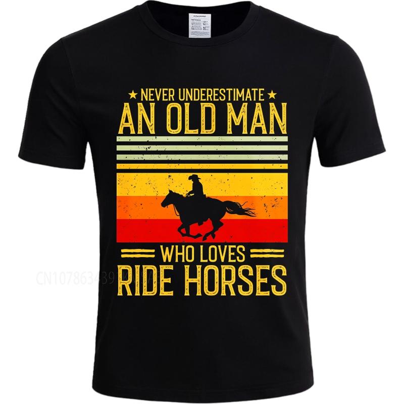 Plus Size summer Men tshirt Never Underestimate An Old Man Who Loves Ride Horses Short Sleeve Adult ONeck tees