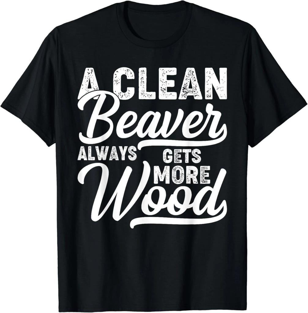 A Clean Beaver Always Gets More Wood Gift Unisex T-Shirt