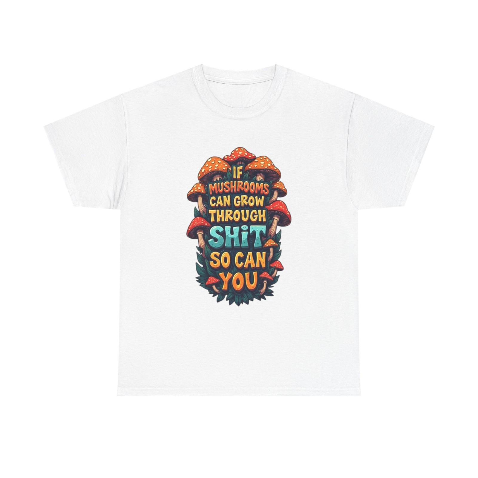 

If A Mushroom Can Grow Graphic T Shirt Mens Womens Tees Top Funny Jokes Vibes Unisex Heavy Cotton Tee 2XL