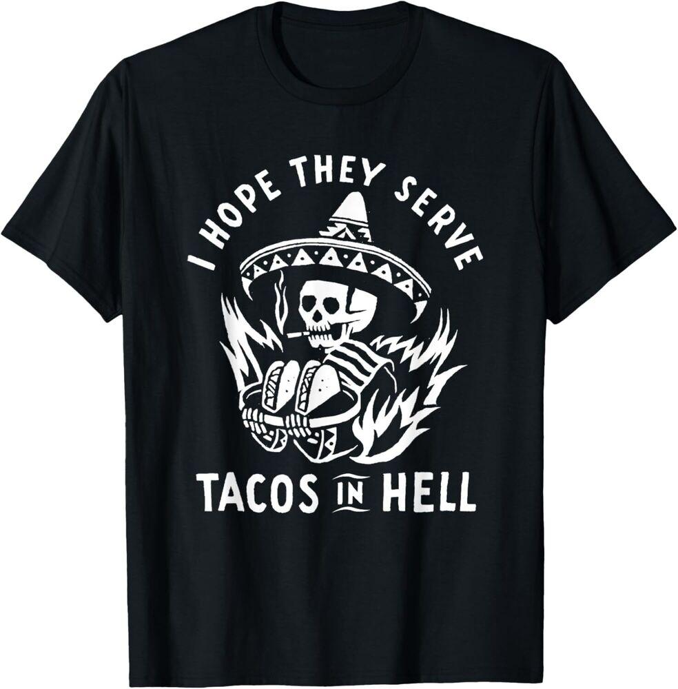 I Hope They Serve Tacos In Hell T-Shirt Unisex T-Shirt S