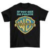 If You See Da Police Warn A Brother T-Shirt Funny Parody Tee Shirt Cops Swag