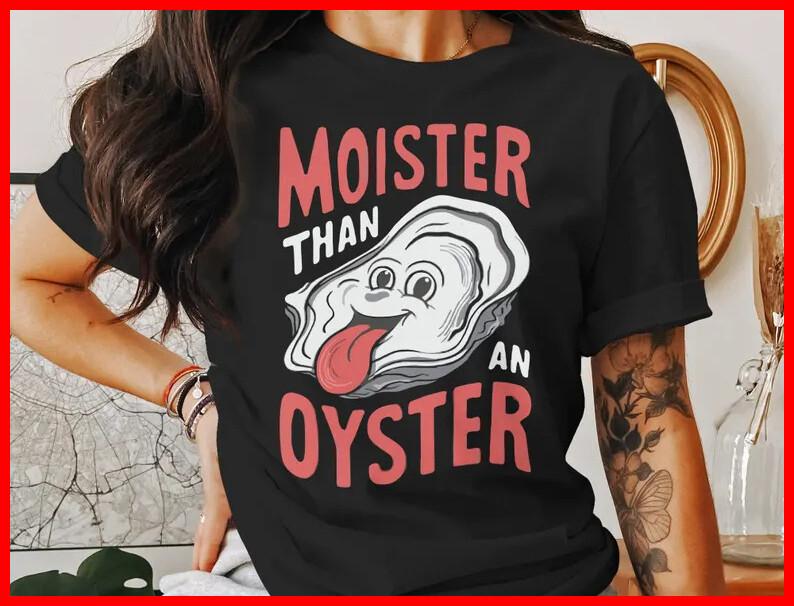 Moister Than An Oyster Black Cotton T-Shirt Unisex T-Shirt XXXL