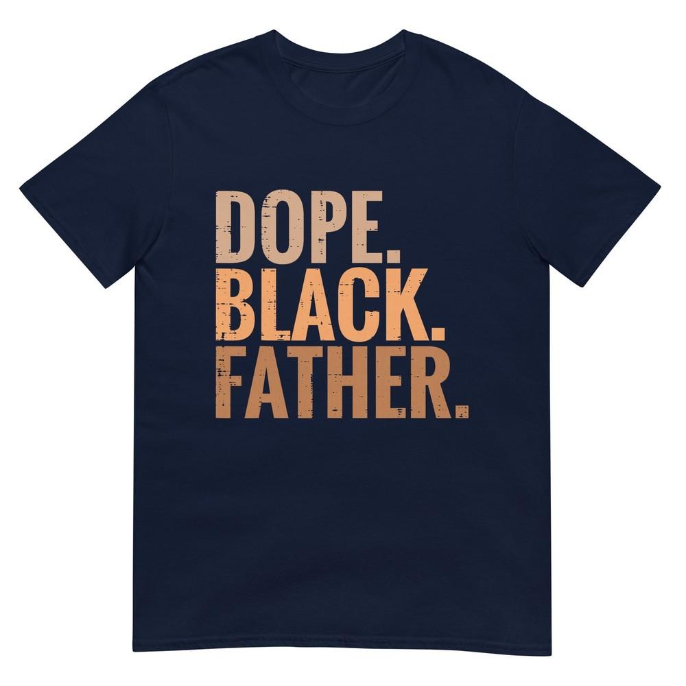Fathers Day Dope Black Father African American Pride Dad Unisex TShirt S