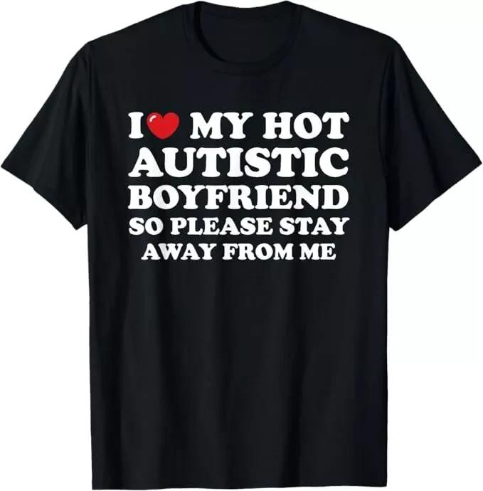 I love my hot autistic boyfriend T-Shirt XL