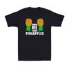 Show Me Your Pineapples Swinger Upside Down Pineapple Funny Novelty Gift T-Shirt