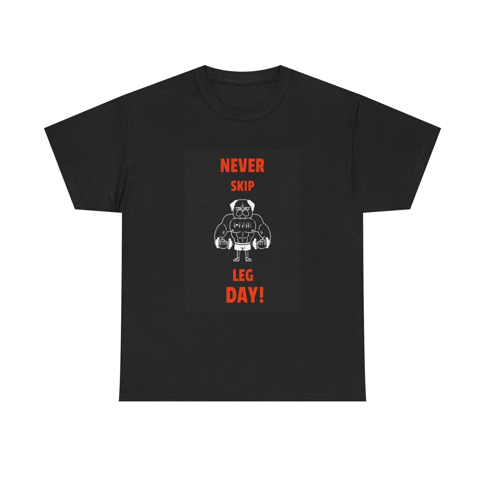 Men s and Women s T-shirts Never Skip Leg Day XL