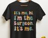 Hi It's Me I'm the Surgeon Shirt, Funny Surgeon Gifts, Surgery Tee Shirt, Surgeon Tshirt , Funny Surgeon Gift Ideas, Present for Surgeon Mom