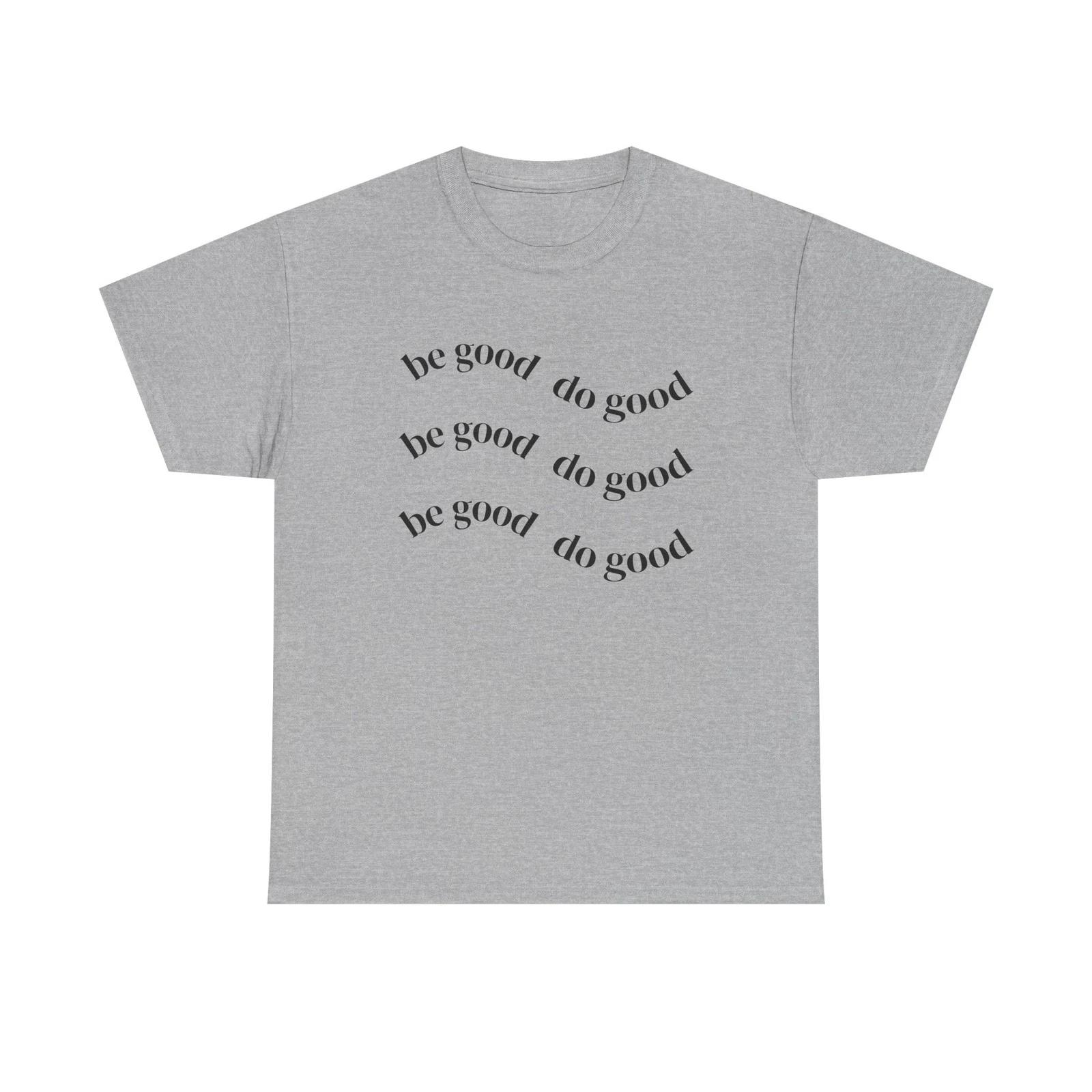 Be Good Do Good T shirt | Positive Message Tee S