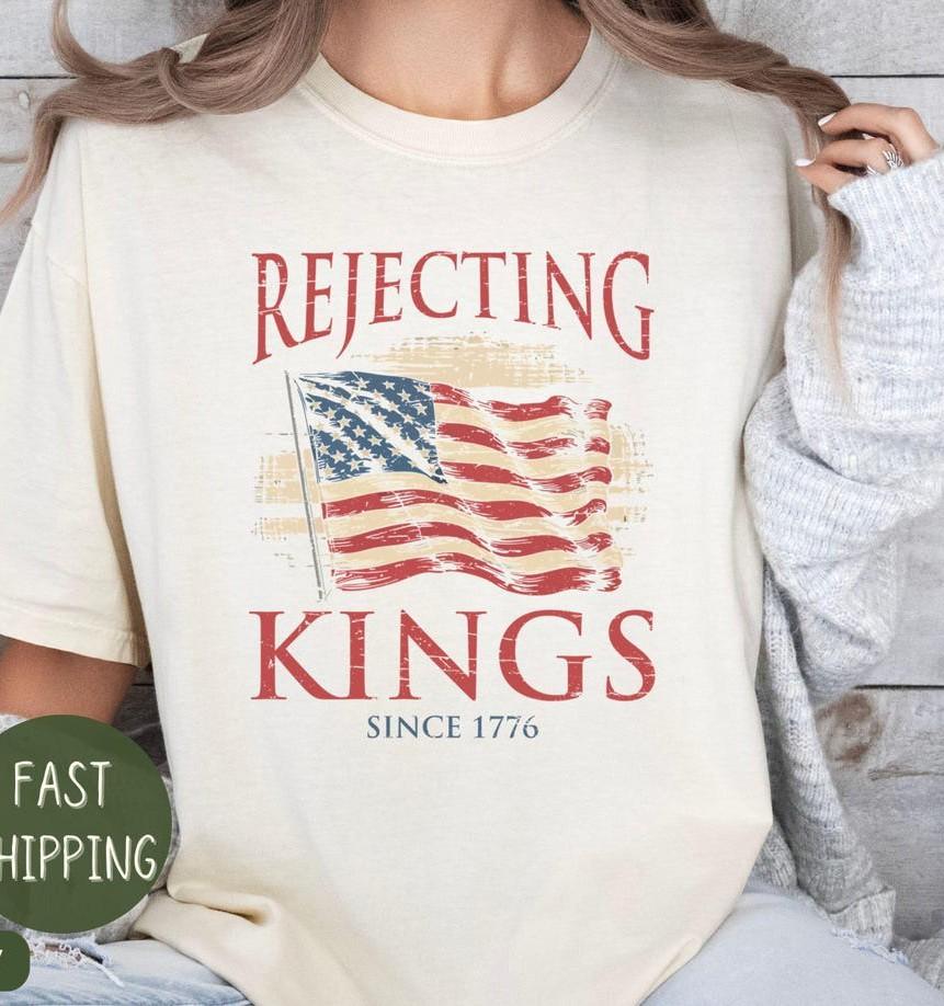 Rejecting Kings Since 1776 Protest Shirt, Pro Democracy Shirt, Anti Trump Shirt 4XL