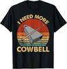 I Need More Cowbell Funny Drummer Lover Humorous Gift Unisex T-Shirt