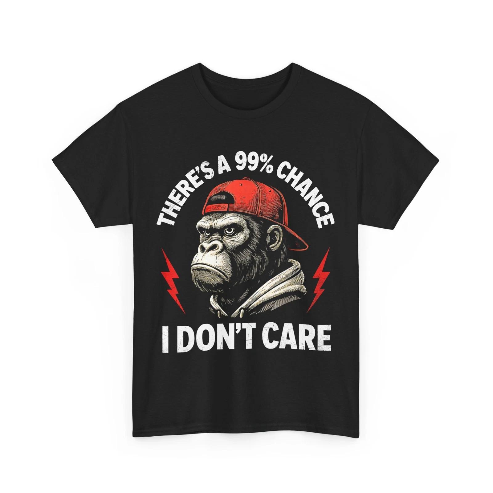 Monkey There s A 99% Percent Chance I Don’t Care Gorilla Funny Shirt XL