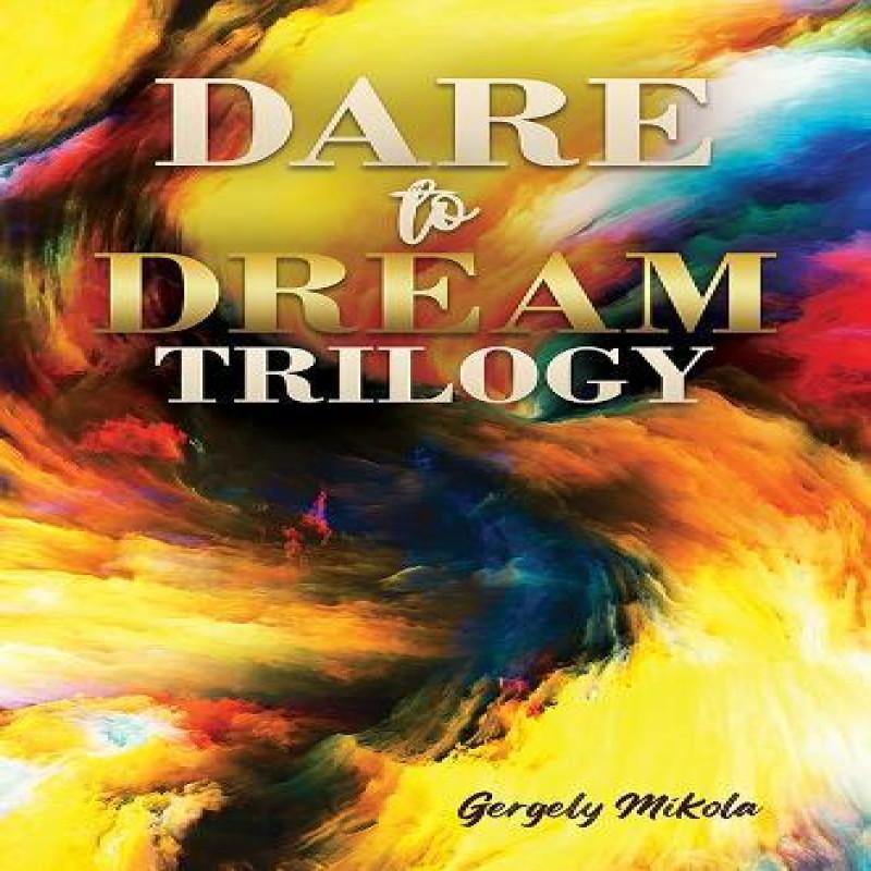 Dare to Dream Trilogy by Gergely Mikola Paperback Book 9781037102240