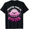 Moister Than An Oyster Funny Joke Humour T Shirt