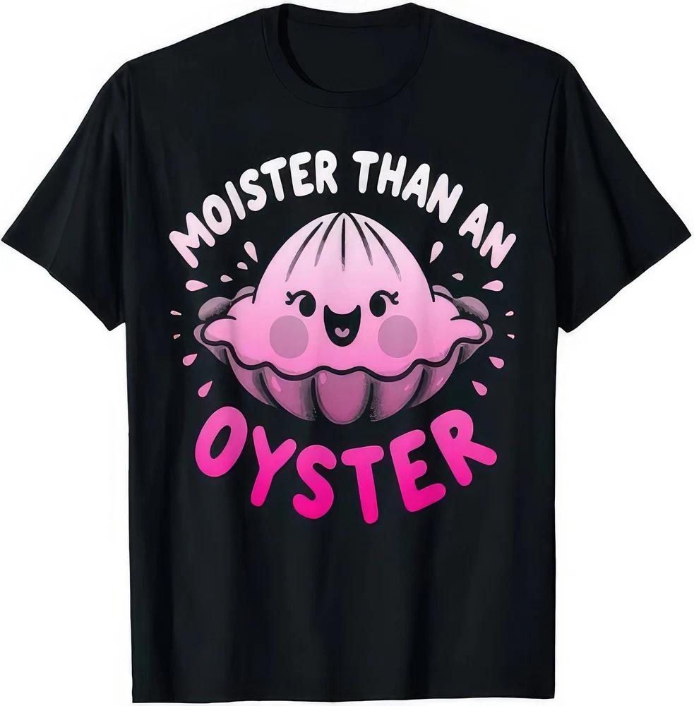 Moister Than An Oyster Funny Joke Humour T Shirt S