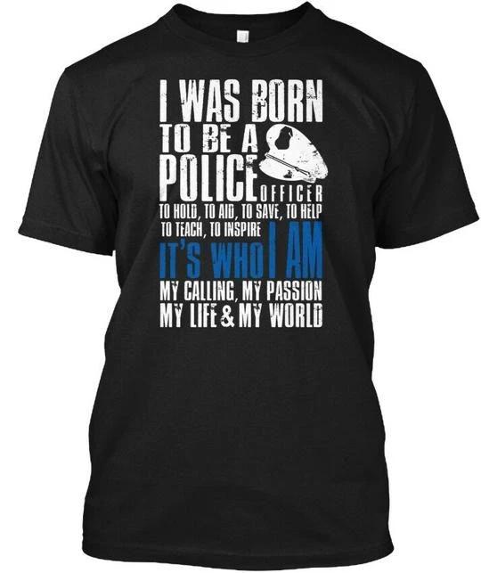I Was Born To Be A Police Blc TTshirt Made in the USA Size S to 5XL S