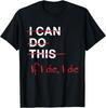 I Can Do This If I Die I Die Funny Fitness Workout Gym Lover T-Shirt Unisex T-Shirt