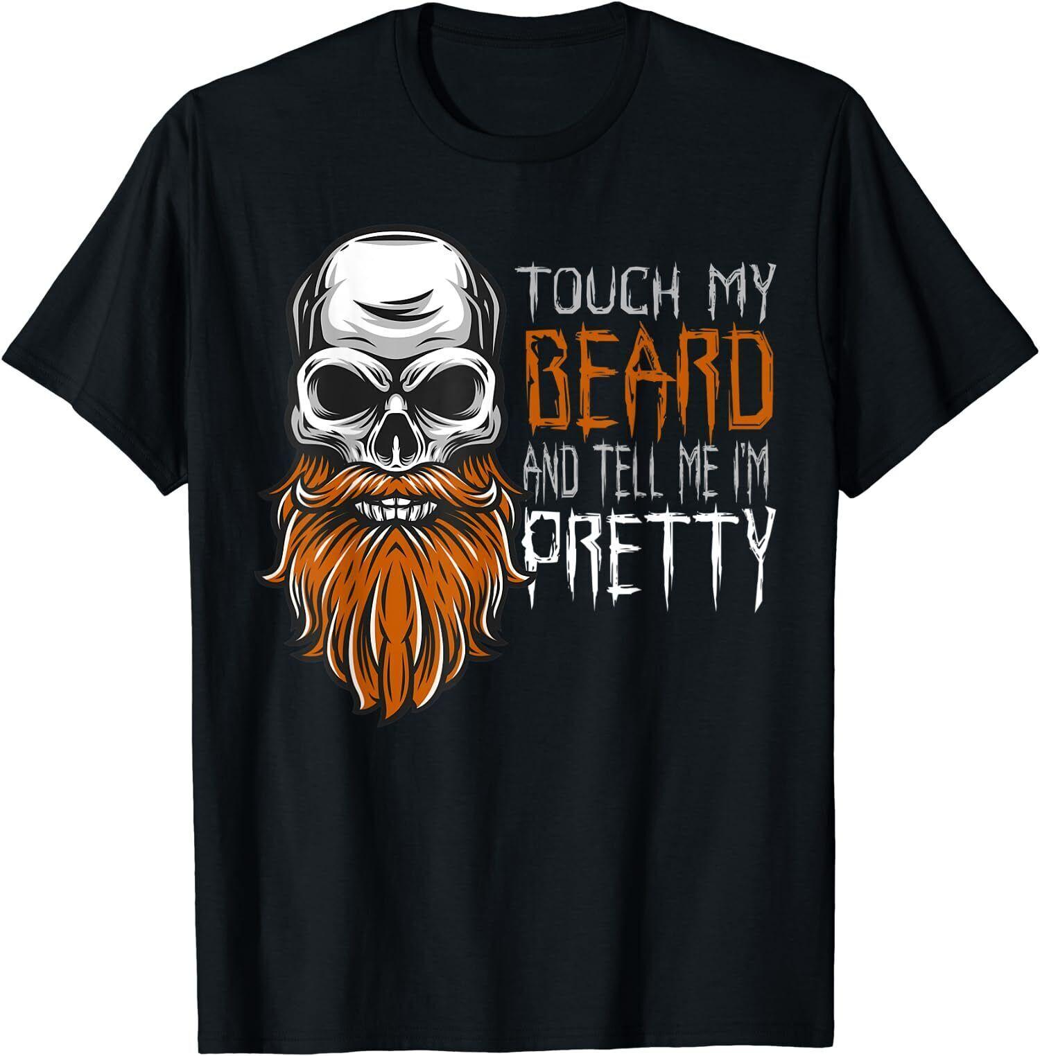 NEW LIMITED Touch My Beard And Tell Me I m Pretty Funny Halloween Gift T-Shirt 2XL