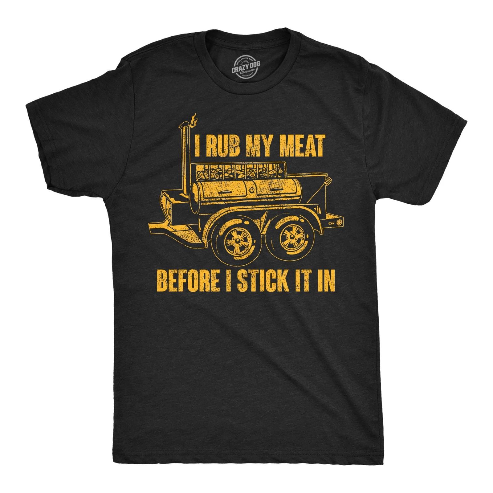 Mens Funny T Shirts I Rub My Meat Before I Stick It In Sarcastic Grilling Tee XXL