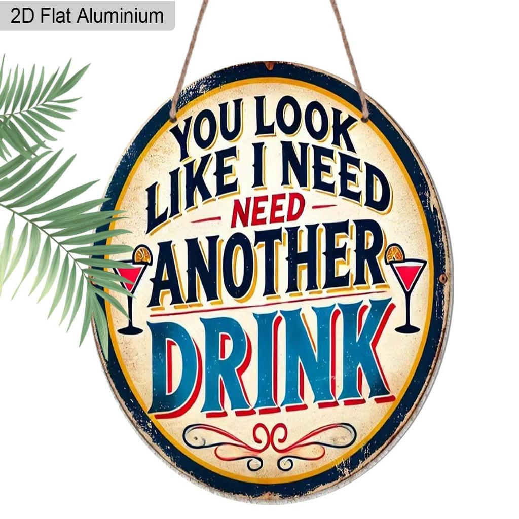 2D Flaches Aluminium Lustige Heimbar Dekoration Rundes Metallschild - "Du siehst aus, als bräuchte ich noch einen Drink" - Vintage Aluminium Wandkunst für Man Cave, Pub, Tiki