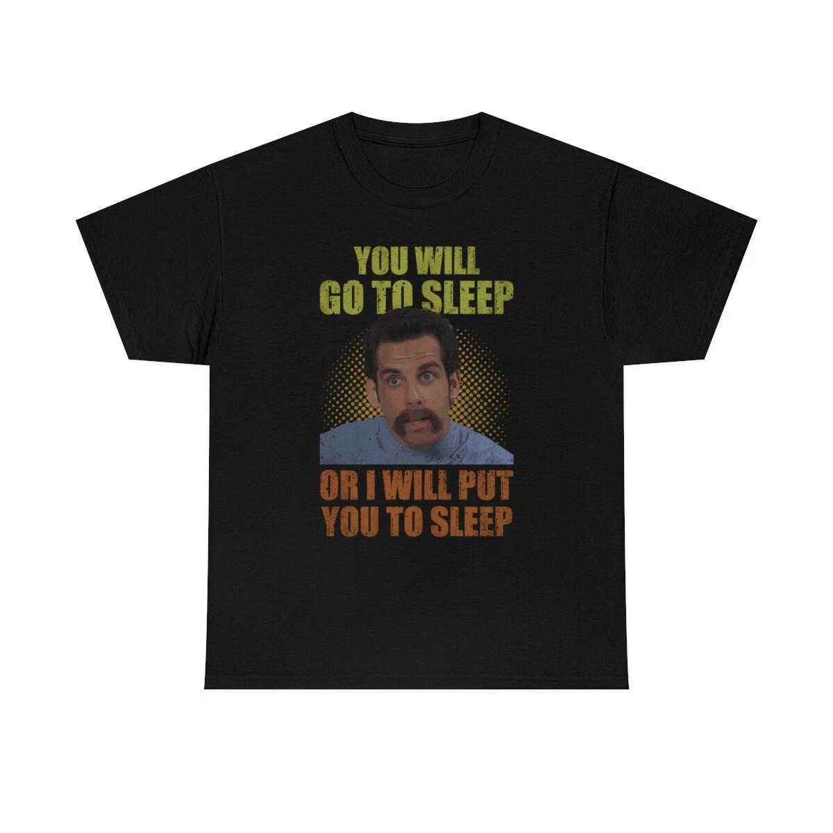 You Will Go To Sleep Funny T-Shirt 3XL