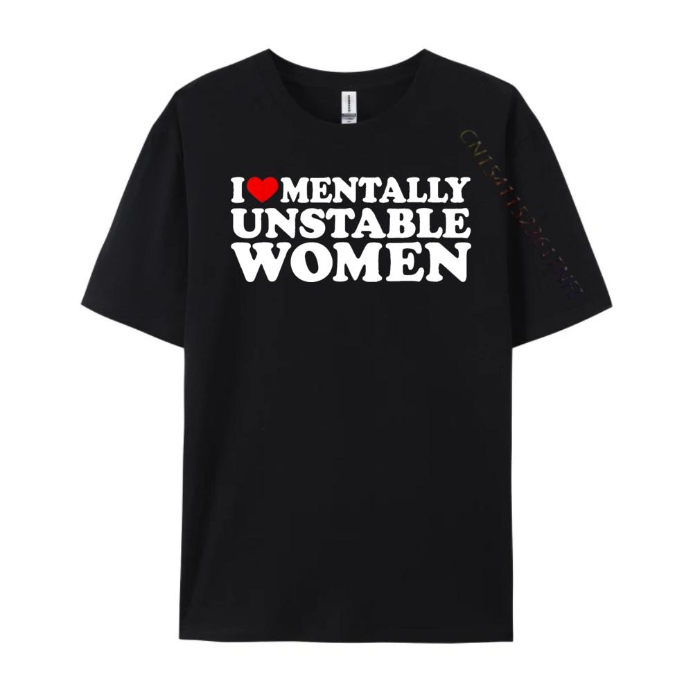 I Love Mentally Unstable Women Shirt I Heart Unstable Women Clothing Men Clothes